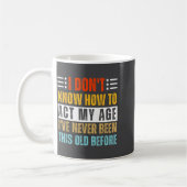 I Don't Know How To Act My Age Funny Old Birthday  Kaffeetasse (Links)