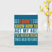 I Don't Know How To Act My Age Funny Old Birthday  Karte (Gelbe Blume)