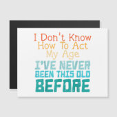 I Don't Know How To Act My Age Funny Old Birthday Magneteinladung (Vorne/Hinten)