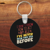 I Don't Know How To Act My Age Funny Old Birthday  Schlüsselanhänger (Vorderseite)