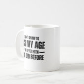 I Don't Know How To Act My Age I've Never Been Thi Kaffeetasse (Vorderseite Links)