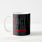 I Don't Know How To Act My Age I've Never Been Thi Kaffeetasse (Links)