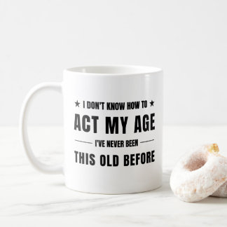 i don't know how to act my age kaffeetasse