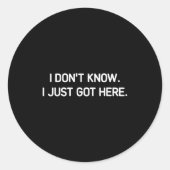 I Don't Know I Just Got Here. Funny, Jokes, Sarcas Runder Aufkleber (Vorderseite)