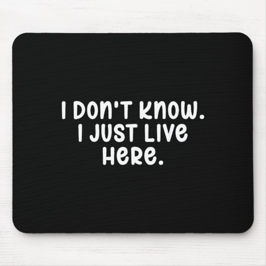 I Don't Know I Just Live Here, Sarcasm Joke Sarcas Mousepad (Vorne)