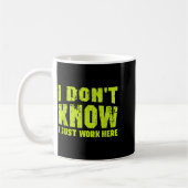 I Don't Know I Just Work Here  Kaffeetasse (Links)