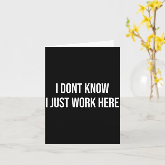 I Don't Know I Just Work Here  Karte (Gelbe Blume)