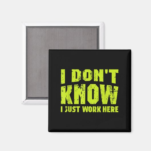 I Don't Know I Just Work Here  Magnet (Vorderseite/Rückseite)