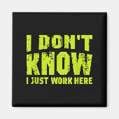 I Don't Know I Just Work Here Magnet (Vorne)