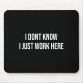 I Don't Know I Just Work Here  Mousepad (Vorne)