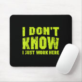 I Don't Know I Just Work Here  Mousepad (Mit Mouse)