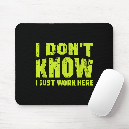 I Don't Know I Just Work Here  Mousepad (Mit Mouse)