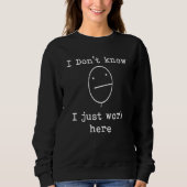 I Don't Know I Just Work Here Office Sarcastic Hum Sweatshirt (Vorderseite)