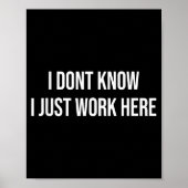 I Don't Know I Just Work Here Poster (Vorne)
