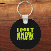 I Don't Know I Just Work Here  Schlüsselanhänger (Vorderseite)