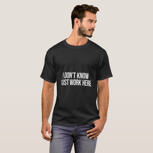 I Don'T Know I Just Work Here T-Shirt (Vorne ganz)
