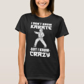 I Dont Know Karate But I Know Crazy Karate Fighter T-Shirt (Vorderseite)