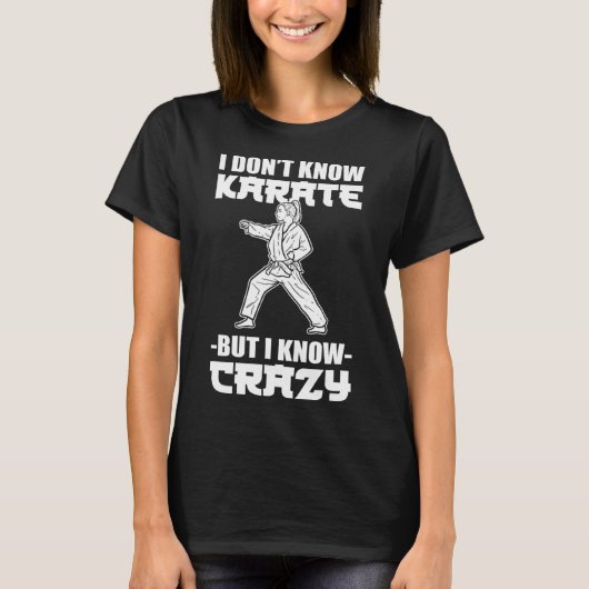 I Dont Know Karate But I Know Crazy Karate Fighter T-Shirt (Vorderseite)