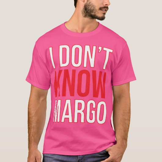 I Dont Know Margo Matchingodd Also Available frien T-Shirt (Vorderseite)