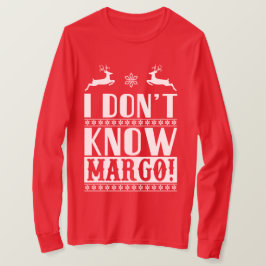 I don't know, Margo! T-Shirt