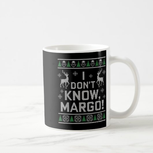 I Don't Know, Margo! Ugly Sweater Christmas Meme Kaffeetasse (Rechts)