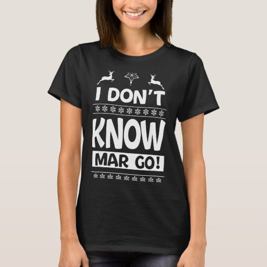 I Don't Know-margo Ugly Sweater Funny Christmas Fo T-Shirt (Vorderseite)
