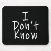 I Don't Know  Mousepad (Vorne)