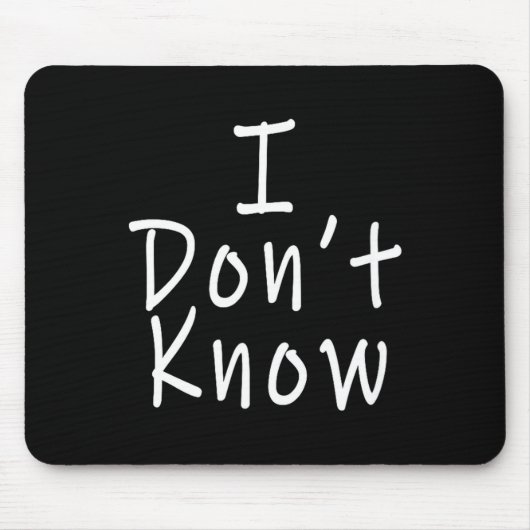I Don't Know  Mousepad (Vorne)