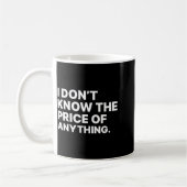 I Don't Know The Price Of Anything Funny Quote Hum Kaffeetasse (Links)