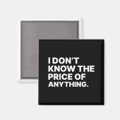 I Don't Know The Price Of Anything Funny Quote Hum Magnet (Vorderseite/Rückseite)