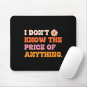 I Don't Know The Price Of Anything Funny Quote Hum Mousepad (Mit Mouse)