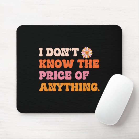 I Don't Know The Price Of Anything Funny Quote Hum Mousepad (Mit Mouse)