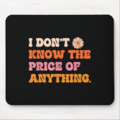 I Don't Know The Price Of Anything Funny Quote Hum Mousepad (Vorne)