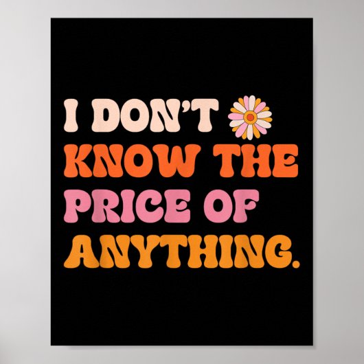 I Don't Know The Price Of Anything Funny Quote Hum Poster (Vorne)