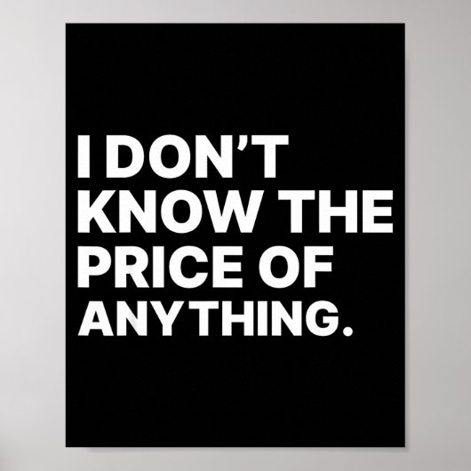 I Don't Know The Price Of Anything Funny Quote Hum Poster (Vorne)