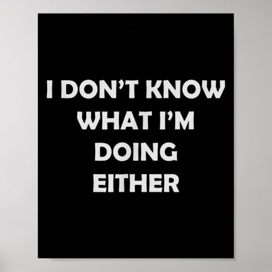 I Don't Know What I'm Doing Either _ Hilarious Quo Poster (Vorne)