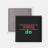 I Don't Know What I'm Doing Trying Text Magnet (Vorderseite/Rückseite)