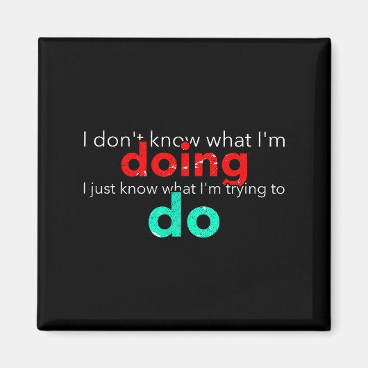 I Don't Know What I'm Doing Trying Text Magnet (Vorne)