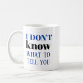 I Dont Know What To Tell You Kaffeetasse (Links)