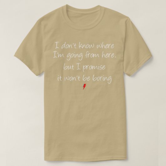 I Dont Know Where Going From Here But Promise Wont T-Shirt (Design vorne)