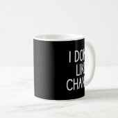 I Don't Like Change, Funny, Jokes, Sarcastic Sayin Kaffeetasse (VorderseiteRechts)