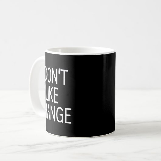 I Don't Like Change, Funny, Jokes, Sarcastic Sayin Kaffeetasse (Vorderseite Links)