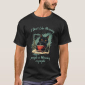 I Don't Like Morning,cat drinks coffee T-Shirt (Vorderseite)
