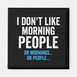 I Dont Like Morning People Funny Sarcastic  Magnet