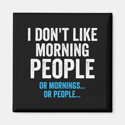 I Dont Like Morning People Funny Sarcastic Magnet (Vorne)