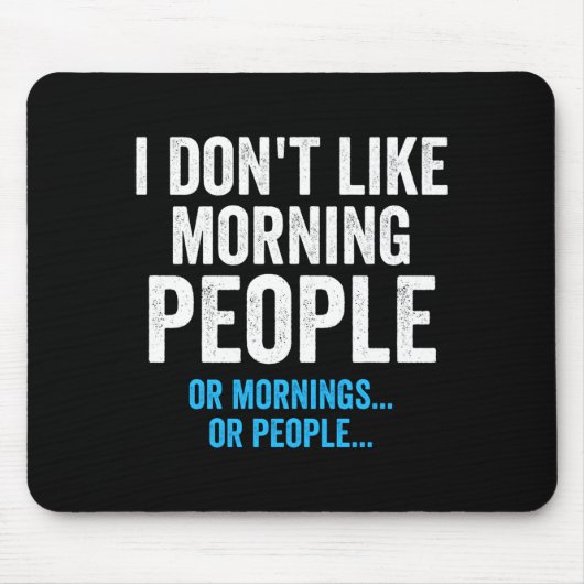 I Dont Like Morning People Funny Sarcastic  Mousepad (Vorne)