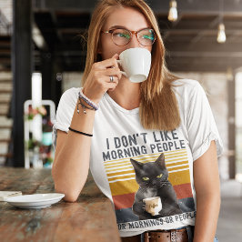 I Don't Like Morning People or Mornings or People T-Shirt