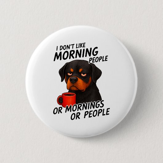 I Don't Like Morning People Sarcastic Rottweiler M Button (Vorderseite)