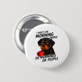 I Don't Like Morning People Sarcastic Rottweiler M Button (Vorne & Hinten)