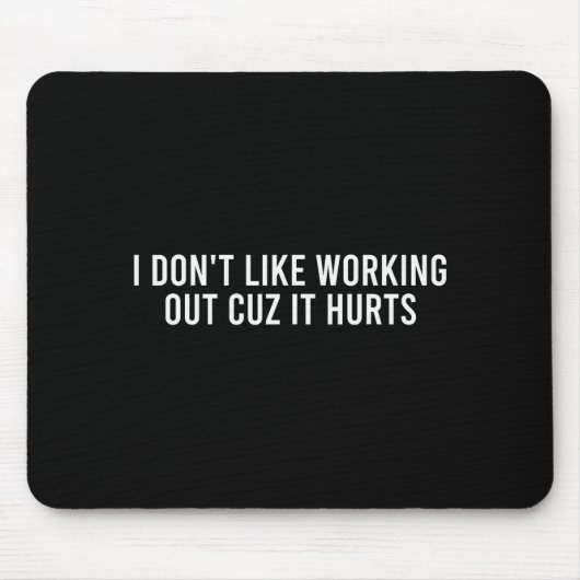 I Dont Like Working Out Cuz It Hurts Funny Gym _4 Mousepad (Vorne)